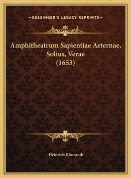portada Amphitheatrum Sapientiae Aeternae, Solius, Verae (1653)