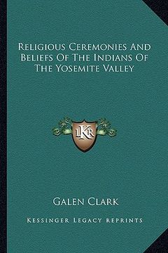 portada religious ceremonies and beliefs of the indians of the yosemite valley (en Inglés)