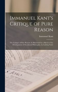 portada Immanuel Kant's Critique of Pure Reason: The Critique of Pure Reason As Illustrated by a Sketch of the Development of Occidental Philosophy, by Ludwig (in English)