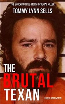 portada The Brutal Texan: The Shocking True Story of Serial Killer Tommy Lynn Sells (en Inglés)