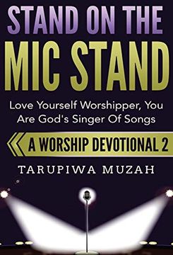 portada Stand on the mic Stand: Love Yourself Worshipper, you are God's Singer of Songs (a Worship Devotional) (en Inglés)