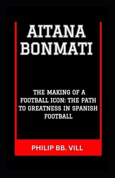 portada Aitana Bonmati: "The Making of a Football Icon: The Path to Greatness in Spanish Football" (en Inglés)