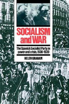 portada Socialism and War: The Spanish Socialist Party in Power and Crisis, 1936 1939 (en Inglés)