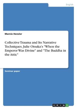 portada Collective Trauma and Its Narrative Techniques. Julie Otsuka's "When the Emperor Was Divine" and "The Buddha in the Attic" (en Inglés)
