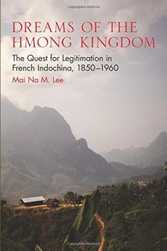 portada Dreams of the Hmong Kingdom: The Quest for Legitimation in French Indochina, 1850-1960 (New Perspectives in Southeast Asian Studies) (in English)
