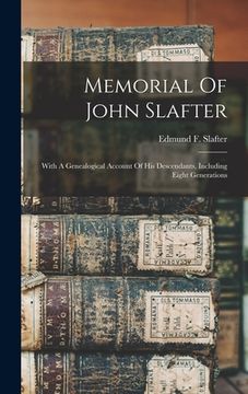 portada Memorial Of John Slafter: With A Genealogical Account Of His Descendants, Including Eight Generations (en Inglés)