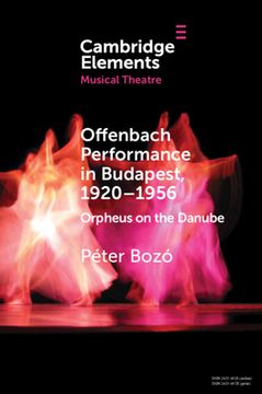 portada Offenbach Performance in Budapest, 1920–1956: Orpheus on the Danube (Elements in Musical Theatre) (en Inglés)