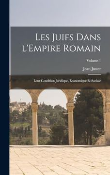 portada Les Juifs Dans L'empire Romain: Leur Condition Juridique, Économique et Sociale; Volume 1 (in French)