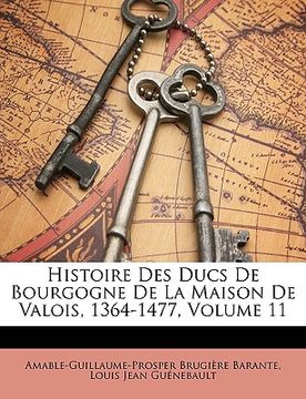 portada histoire des ducs de bourgogne de la maison de valois, 1364-1477, volume 11 (in English)