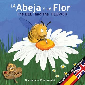 portada La abeja y la flor - The Bee and the Flower: Versión bilingüe Español/Inglés (La serie bilingüe MAMI NATURALEZA)