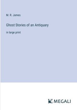 portada Ghost Stories of an Antiquary: in large print (en Inglés)