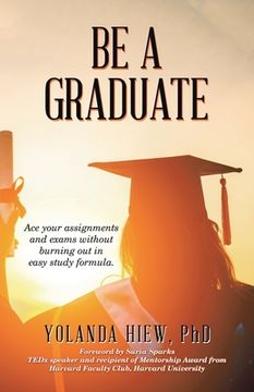 portada Be a Graduate: Ace Your Assignments and Exams Without Burning out in Easy Study Formula. (en Inglés)
