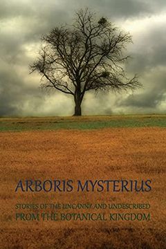 portada Arboris Mysterius: Stories of the Uncanny and Undescribed From the Botanical Kingdom (en Inglés)