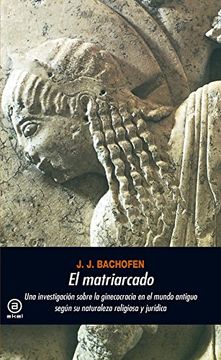 portada El Matriarcado: Una Investigacion Sobre la Ginecocracia en el mun do Antiguo Segun su Naturaleza Religiosa y Juridica (2ª Ed. )