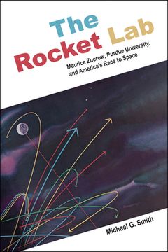 portada The Rocket Lab: Maurice Zucrow, Purdue University, and America's Race to Space (en Inglés)