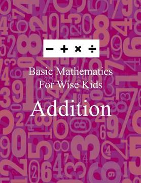portada Basic Mathematics For Wise Kids: Addition
