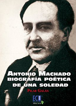 portada Antonio Machado: Biografía Poética de una Soledad