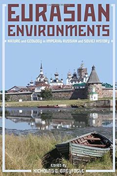 portada Eurasian Environments: Nature and Ecology in Imperial Russian and Soviet History (Pitt Series in Russian and East European Studies) (in English)