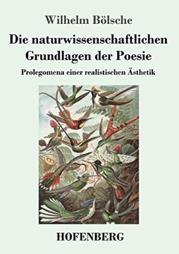 Die Naturwissenschaftlichen Grundlagen der Poesie: Prolegomena Einer Realistischen Ästhetik (en Alemán)