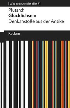 portada Glücklichsein: Denkanstöße aus der Antike. [Was Bedeutet das Alles? ] (Reclams Universal-Bibliothek) (in German)