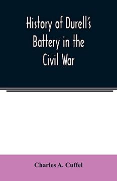 portada History of Durell's Battery in the Civil war (Independent Battery d, Pennsylvania Volunteer Artillery. ) a Narrative of the Campaigns and Battles of. From the Battery's Organization, Septem (en Inglés)