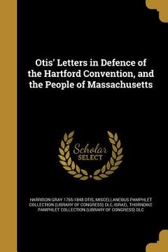 portada Otis' Letters in Defence of the Hartford Convention, and the People of Massachusetts (in English)