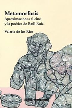 portada Metamorfosis. Aproximaciones al cine y la poética de Raúl Ruiz (in Spanish)