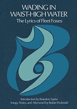 portada Wading in Waist-High Water: The Lyrics of Fleet Foxes (in English)