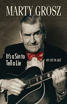 portada Marty Grosz: It's a sin to Tell a Lie: My Life in Jazz (Jazz Story Club) (en Inglés)