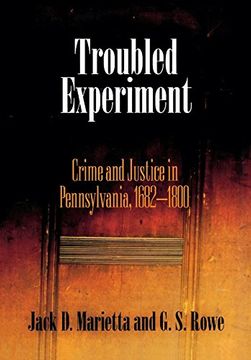 portada Troubled Experiment: Crime and Justice in Pennsylvania, 1682-1800 (Early American Studies) (en Inglés)