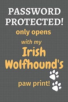 portada Password Protected! Only Opens With my Irish Wolfhound's paw Print! For Irish Wolfhound dog Fans (en Inglés)