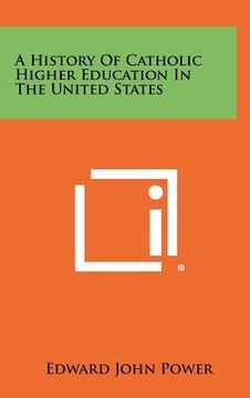 portada a history of catholic higher education in the united states (en Inglés)