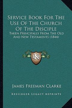 portada service book for the use of the church of the disciple: taken principally from the old and new testaments (1844) (en Inglés)