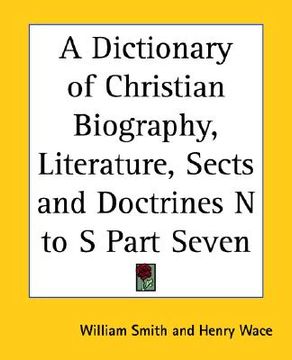 portada a dictionary of christian biography, literature, sects and doctrines n to s part seven (en Inglés)