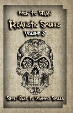 portada How To Draw Realistic Skulls Volume 8: Simple Guide to Drawing Skulls (en Inglés)