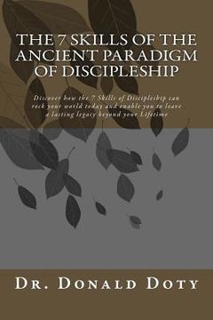 portada The 7 Skills of the Ancient Paradigm of Discipleship: Discover how the 7 Skills of Discipleship can rock your world today (en Inglés)