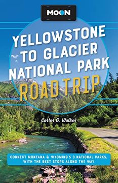 portada Moon Yellowstone to Glacier National Park Road Trip: Connect Montana & Wyoming’S 3 National Parks, With the Best Stops Along the way (Travel Guide) (en Inglés)