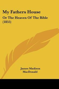 portada my fathers house: or the heaven of the bible (1855)