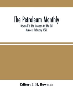 portada The Petroleum Monthly; Devoted To The Interests Of The Oil Business February 1872 (en Inglés)