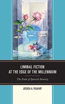 portada Liminal Fiction at the Edge of the Millennium: The Ends of Spanish Identity (en Inglés)