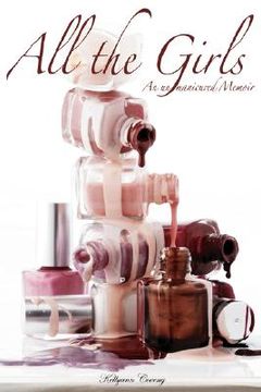 portada all the girls: an un-manicured memoir (en Inglés)