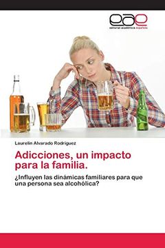 portada Adicciones, un Impacto Para la Familia.   Influyen las Dinámicas Familiares Para que una Persona sea Alcohólica?