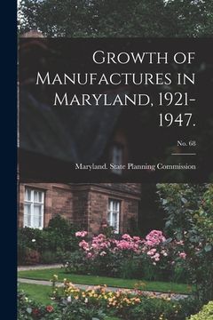 portada Growth of Manufactures in Maryland, 1921-1947.; No. 68