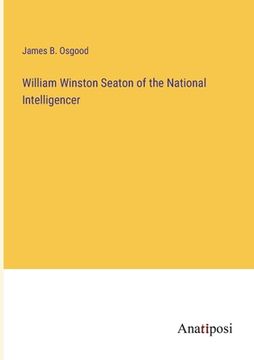 portada William Winston Seaton of the National Intelligencer (en Inglés)