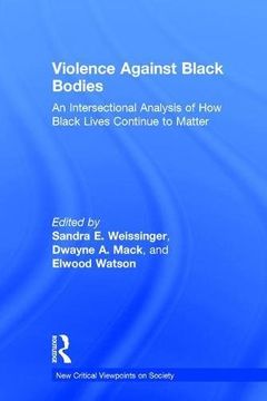 portada Violence Against Black Bodies: An Intersectional Analysis of How Black Lives Continue to Matter (en Inglés)