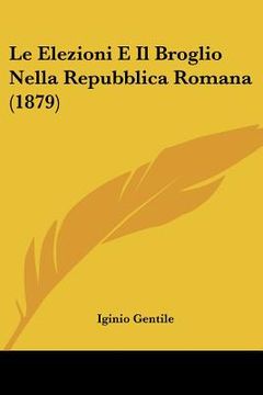 portada Le Elezioni E Il Broglio Nella Repubblica Romana (1879) (in Italian)