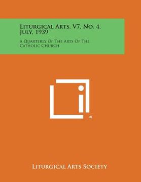 portada Liturgical Arts, V7, No. 4, July, 1939: A Quarterly of the Arts of the Catholic Church