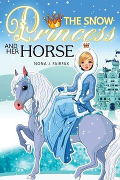 portada The Snow PRINCESS and Her HORSE: Children's Books, Kids Books, Bedtime Stories For Kids, Kids Fantasy Book (Unicorns: Kids Fantasy Books) (en Inglés)
