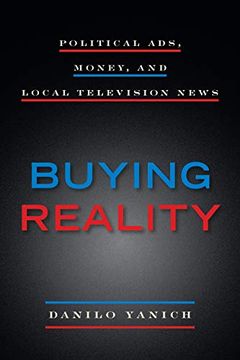 portada Buying Reality: Political Ads, Money, and Local Television News (Donald Mcgannon Communication Research Center's Everett c. Parker Book Series) (en Inglés)