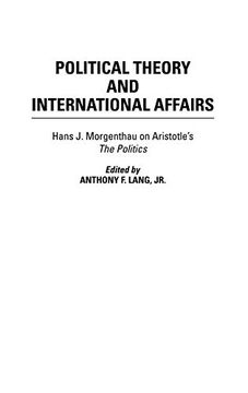 portada Political Theory and International Affairs: Hans j. Morgenthau on Aristotle's the Politics (Humanistic Perspectives on International Relations,) (en Inglés)